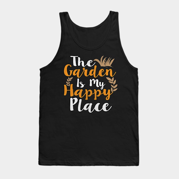 The Garden is My Happy Place Awesome Gardening Gift Tank Top by TheLostLatticework